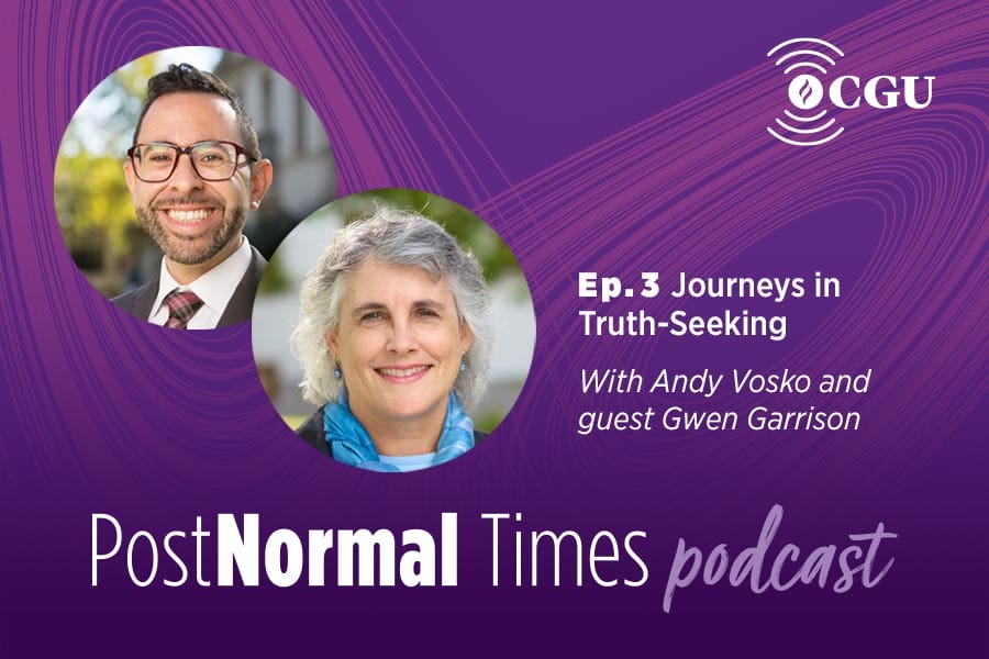 PostNormal Times: Journeys in Truth-Seeking with Andy Vosko and Gwen Garrison