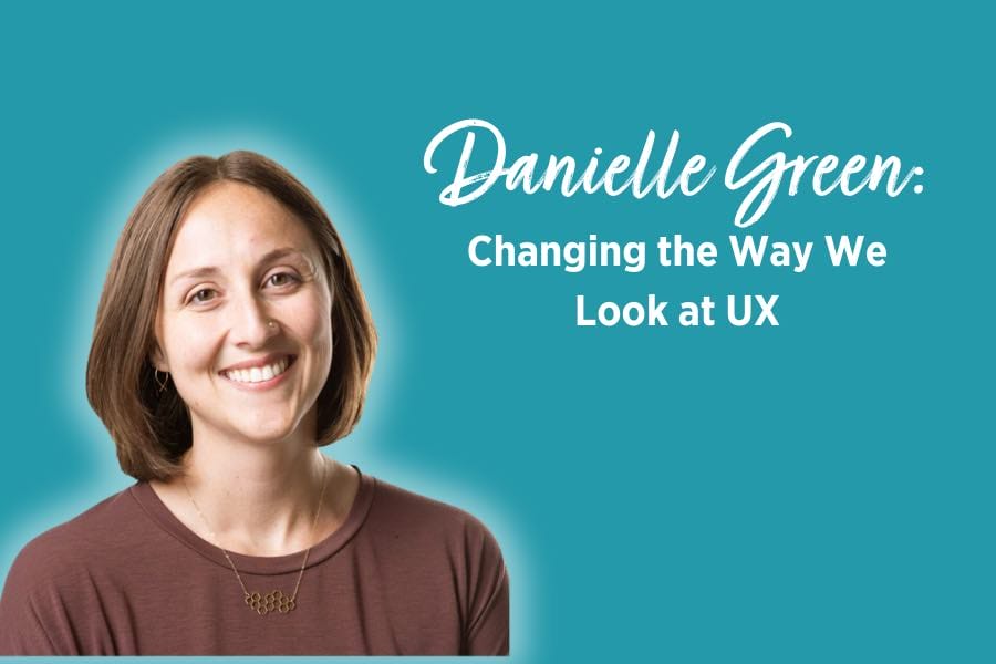 Danielle Green: Changing the Way We Look at UX