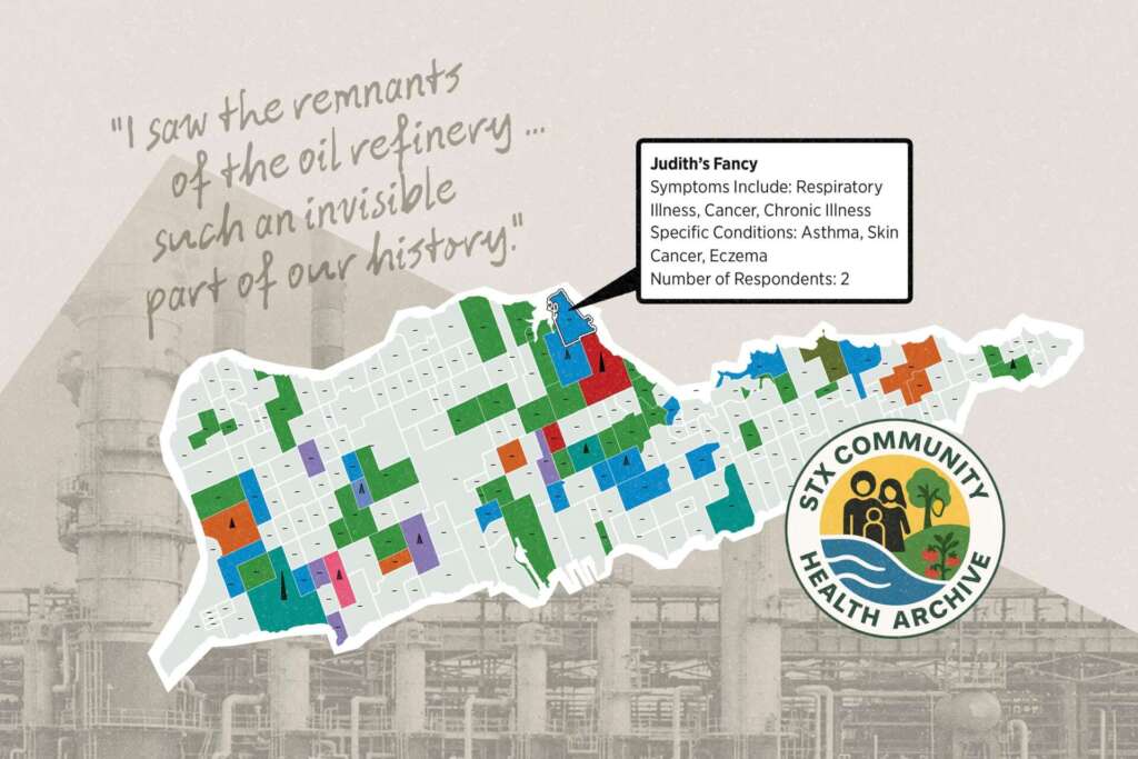 Illustrated collage for the STX Community Health Archive. A color-coded parcel map of St. Croix sits over a faded sepia photograph of oil refinery smokestacks and pipework. A callout box points to the Judith's Fancy parcel and reads: "Symptoms Include: Respiratory Illness, Cancer, Chronic Illness. Specific Conditions: Asthma, Skin Cancer, Exzema. Number of Respondents: 2." A handwritten quote in the upper left reads: "I saw the remnants of the oil refinery ... such an invisible part of our history." The archive's circular logo, showing a family, a tree, and water, appears at lower right.